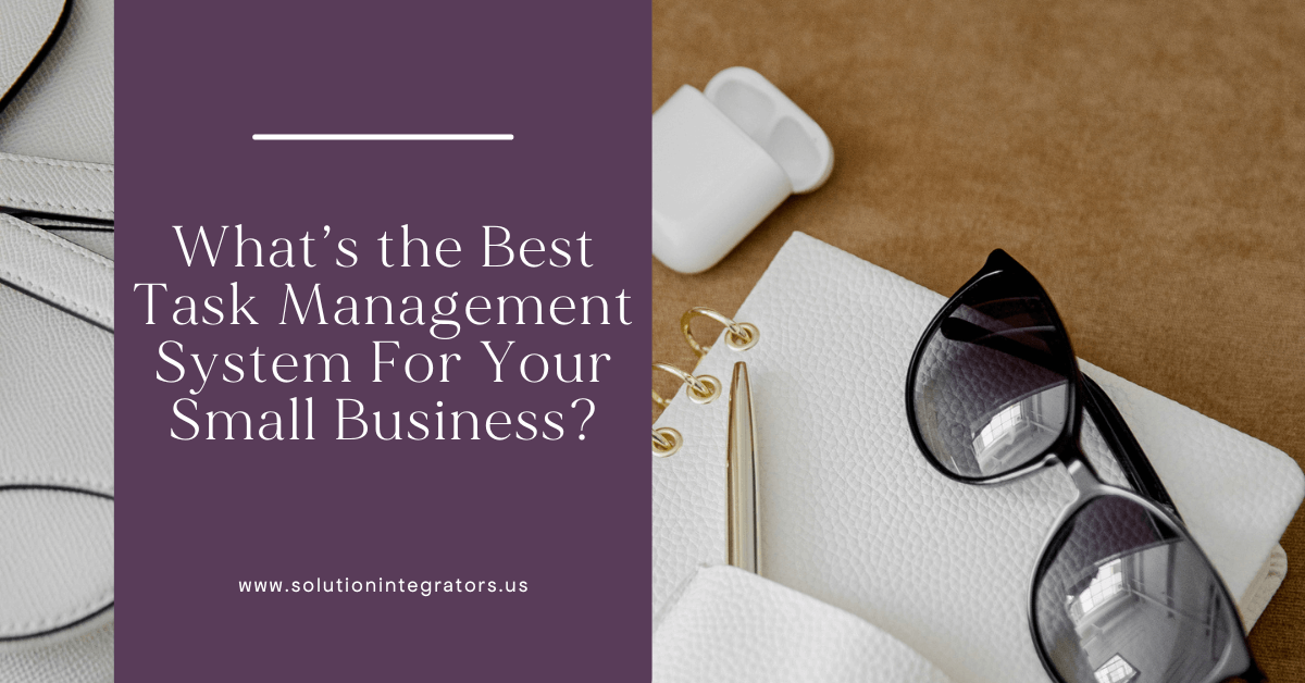 What’s the Best Task Management System For Your Small Business?