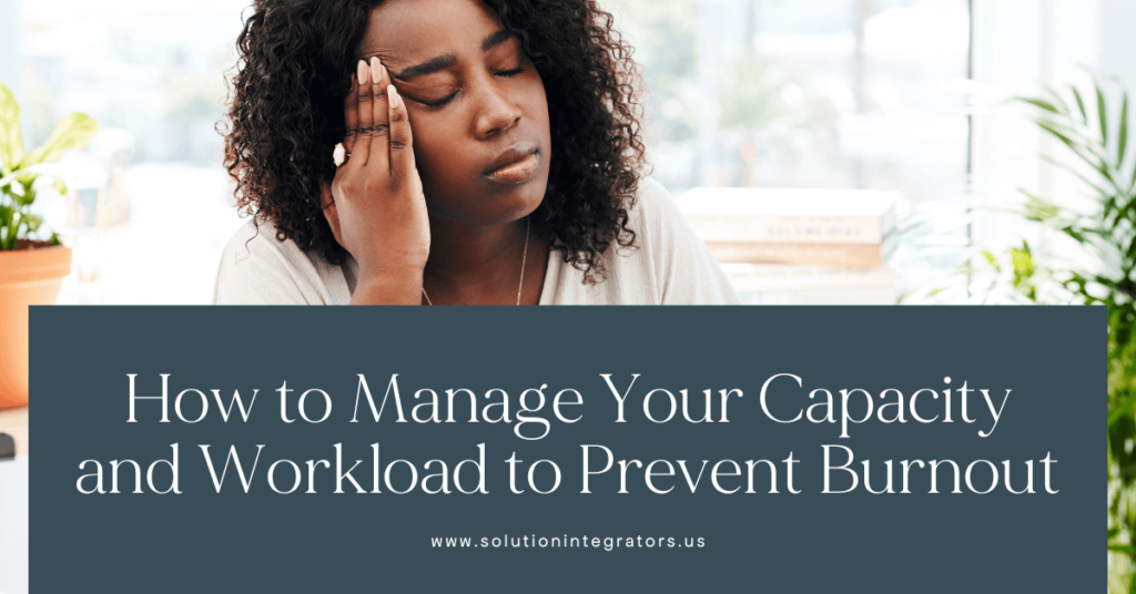 How to Manage Your Capacity and Workload to Prevent Burnout