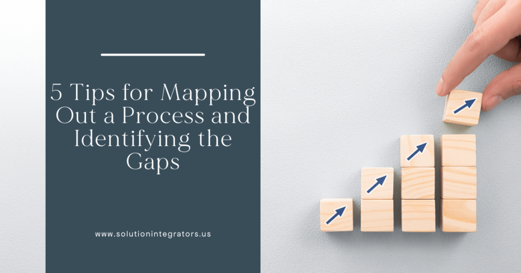 5 Tips for Mapping Out a Process and Identifying the Gaps