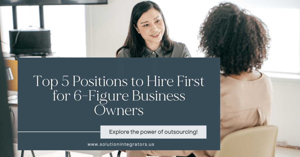 Top 5 Positions to Hire First for 6-Figure Business Owners