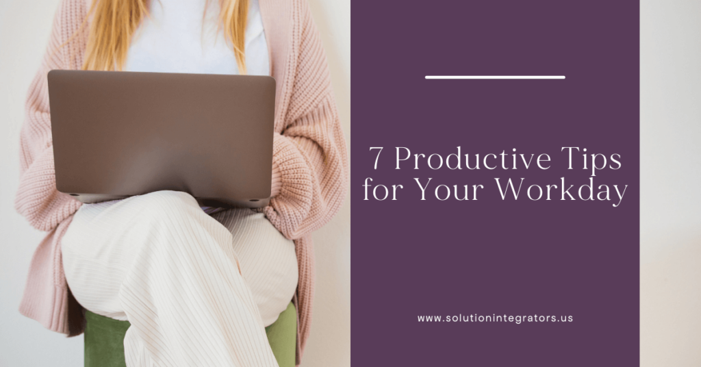 7 Productive Tips for Your Workday