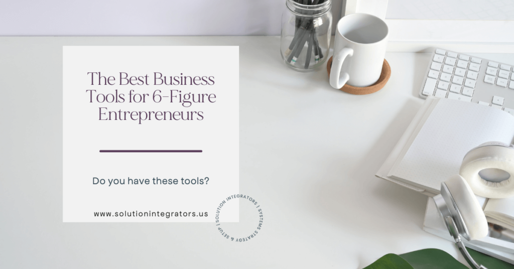 The Best Business Tools for 6-Figure Entrepreneurs