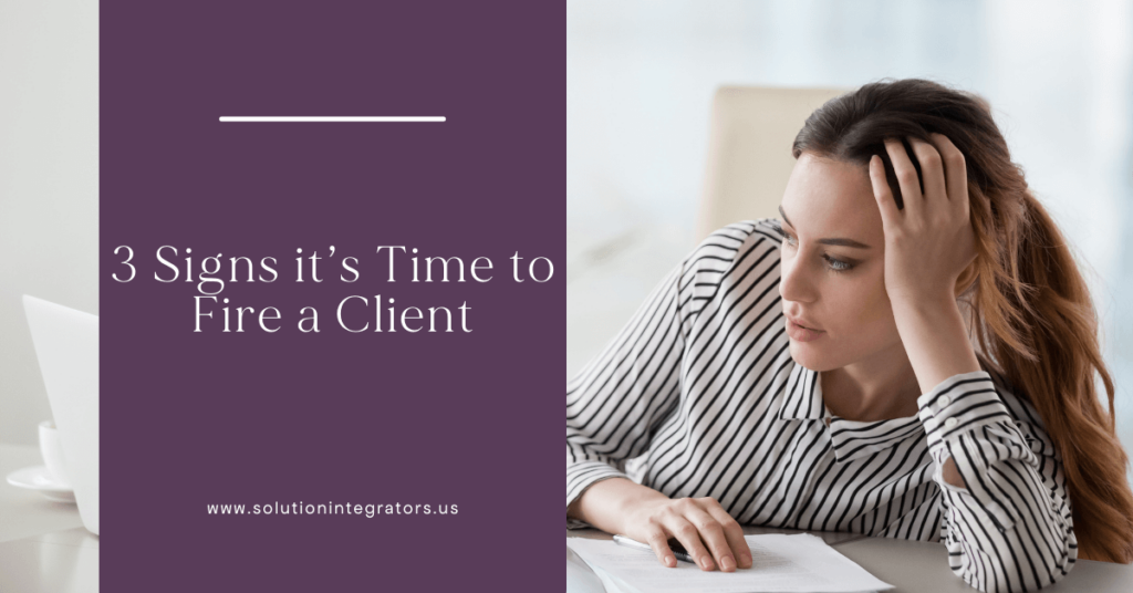3 Signs it’s Time to Fire a Client