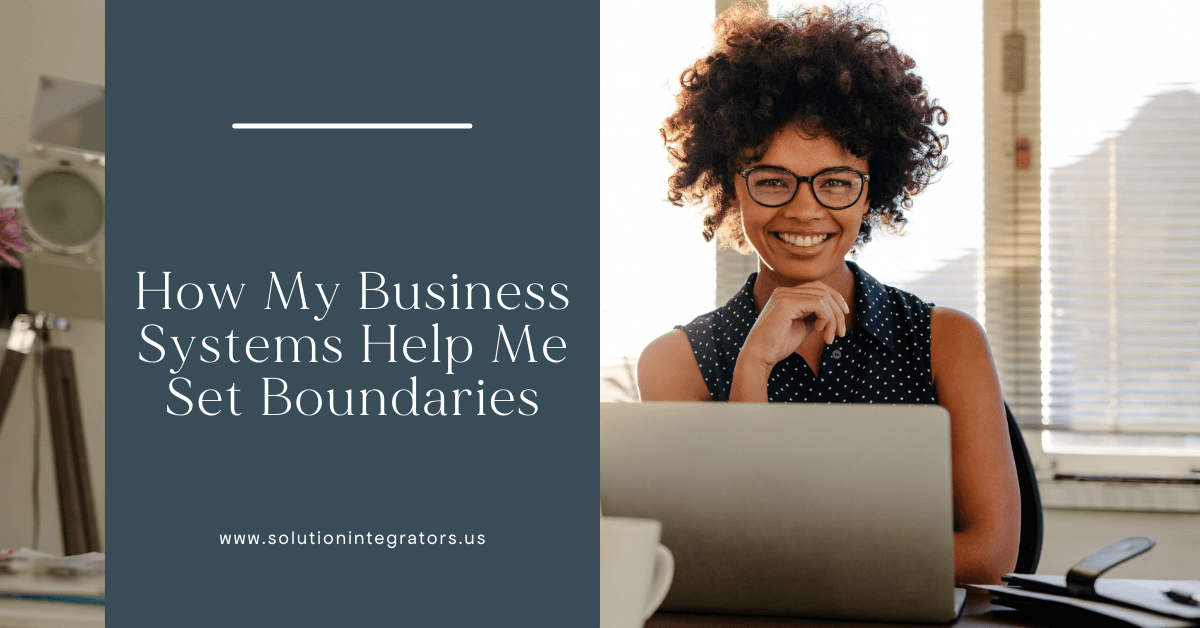 How My Business Systems Help Me Set Boundaries