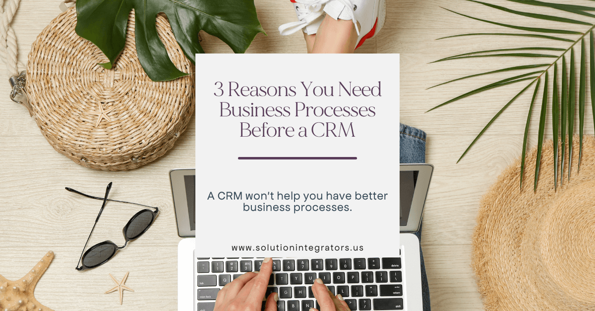 3 Reasons You Need Business Processes Before a CRM